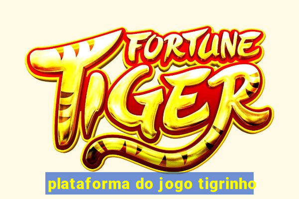 plataforma do jogo tigrinho